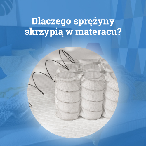 Dlaczego sprężyny skrzypią w materacu?